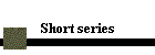 Short series